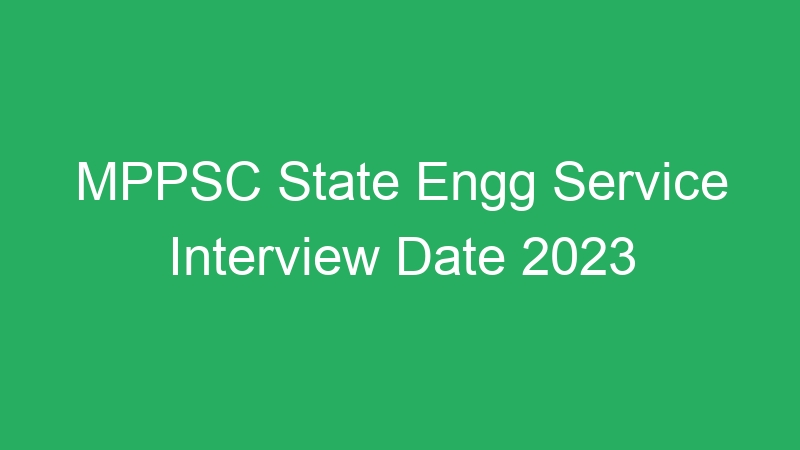 MPPSC State Engg Service Interview Date 2023