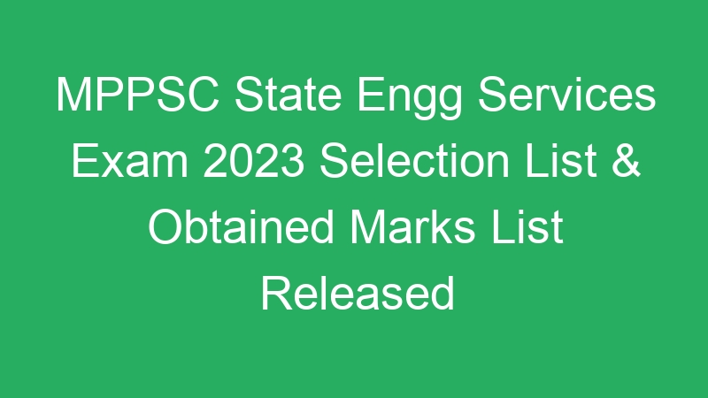 MPPSC State Engg Services Exam 2023 Selection List & Obtained Marks List Released