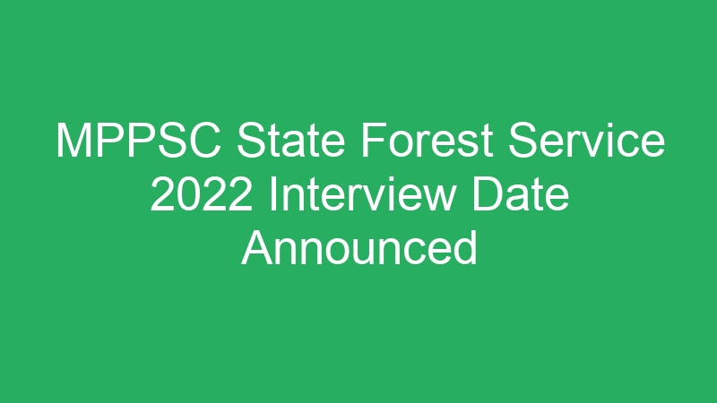 MPPSC State Forest Service 2022 Interview Date Announced