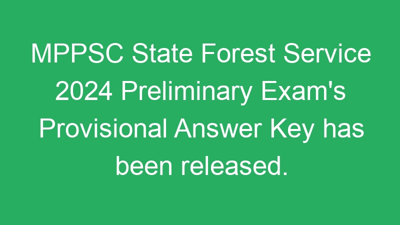 MPPSC State Forest Service 2024 Mains Online Form – 28 Posts