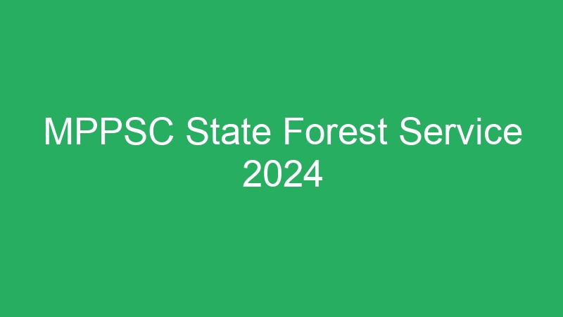 MPPSC State Forest Service 2024