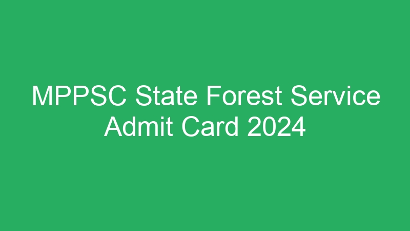 MPPSC State Forest Service Admit Card 2024