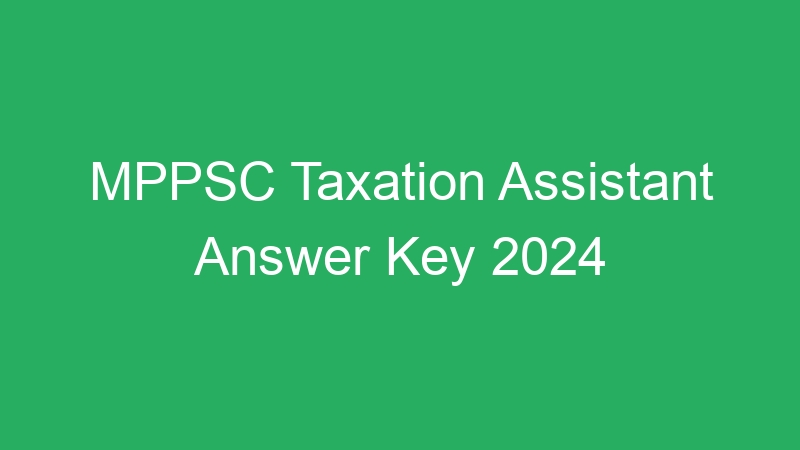 Madhya Pradesh Govt – Taxation Assistant 2023 Selection List & Obtained Marks List – 100 Posts