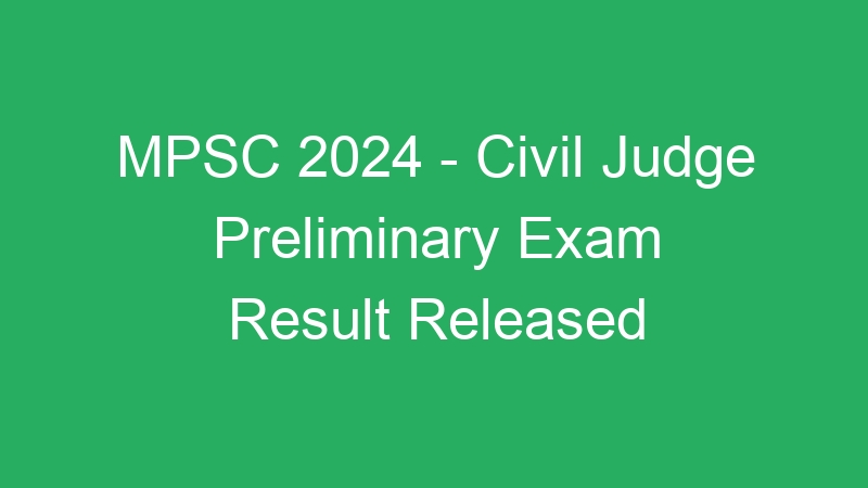 MPSC 2024 – Civil Judge Preliminary Exam Result Released