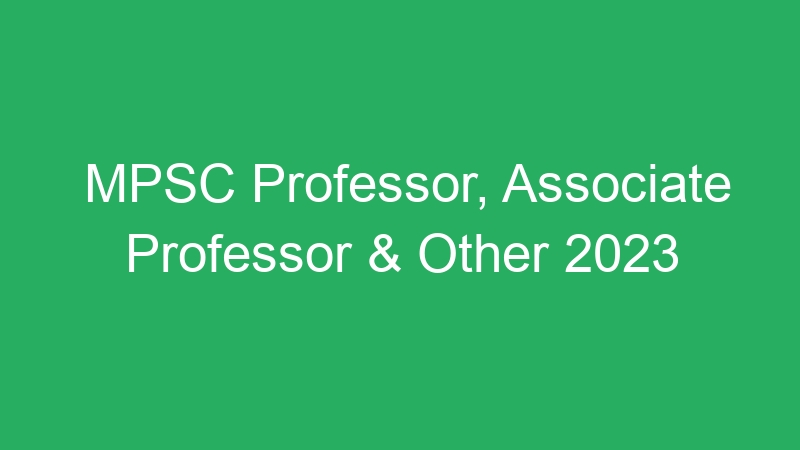 MPSC Professor, Associate Professor & Other 2023