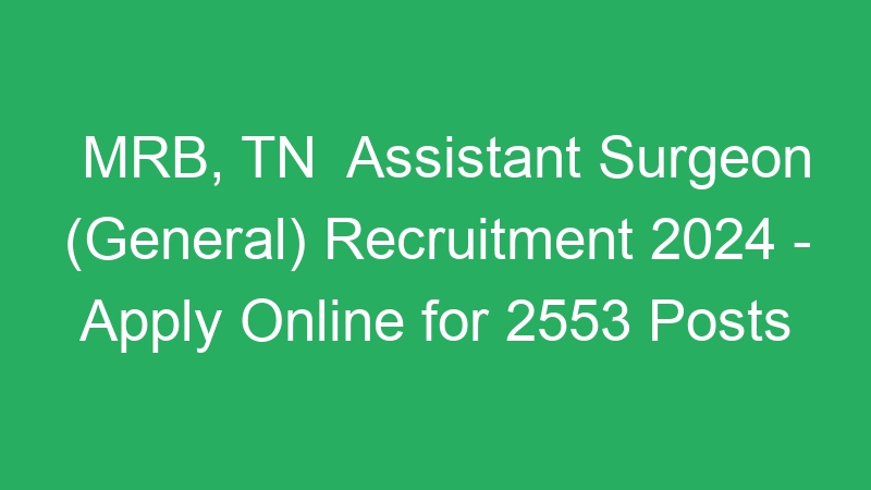 MRB, TN  Assistant Surgeon (General) Recruitment 2024 – Apply Online for 2553 Posts