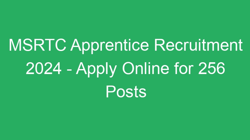 MSRTC Apprentice Recruitment 2024 – Apply Online for 256 Posts