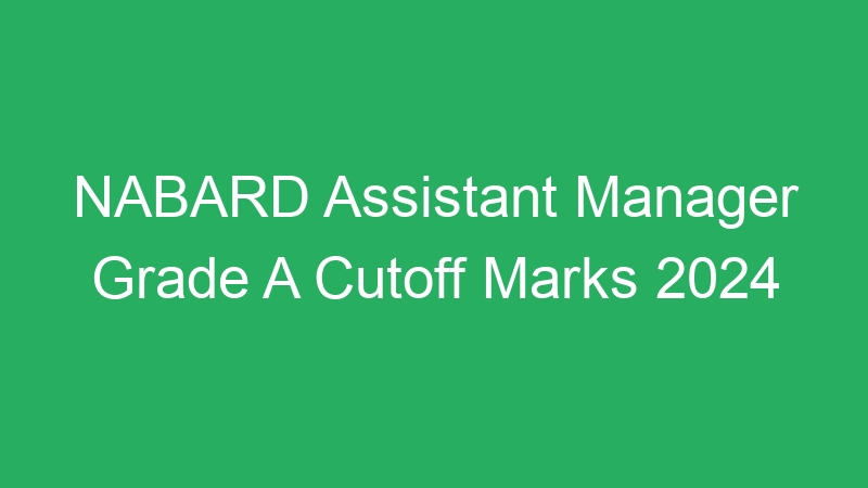 NABARD Assistant Manager Grade A Cutoff Marks 2024