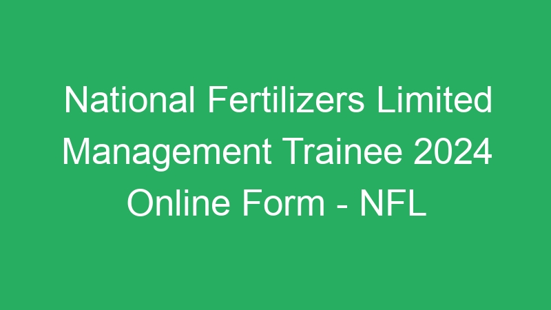 National Fertilizers Limited – Management Trainee 2024 OMR Based Test Admit Card – NFL