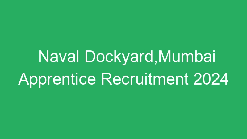 Naval Dockyard,Mumbai Apprentice Recruitment 2024