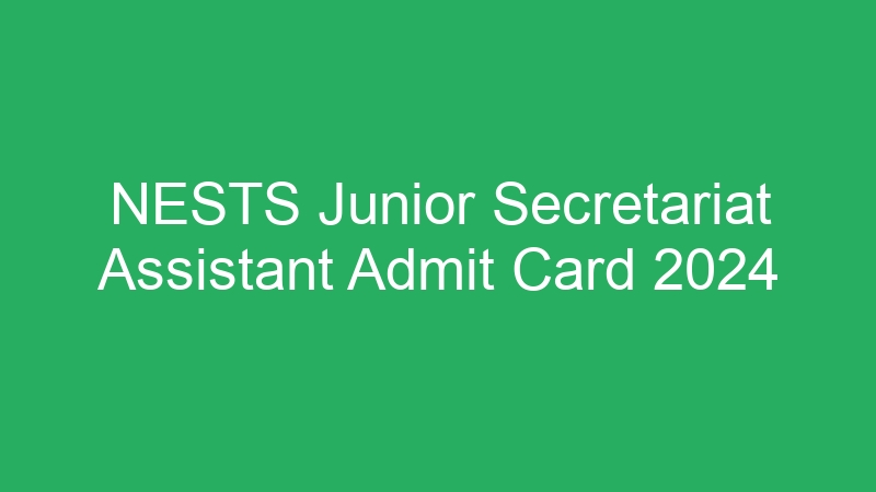 NESTS Junior Secretariat Assistant Admit Card 2024