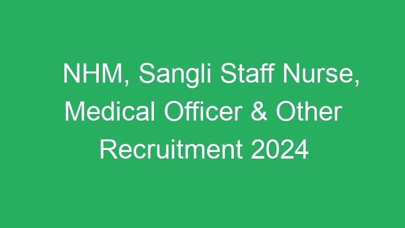 NHM, Sangli Staff Nurse, Medical Officer & Other Recruitment 2024