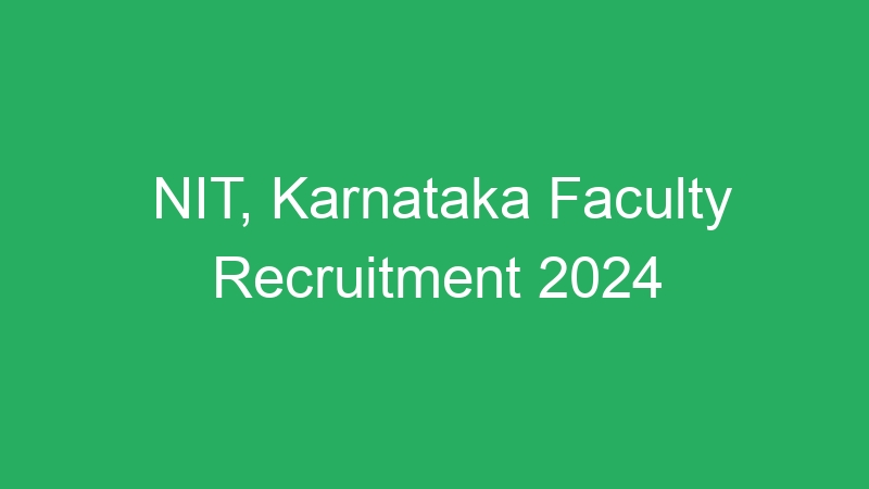 NIT, Karnataka Faculty Recruitment 2024