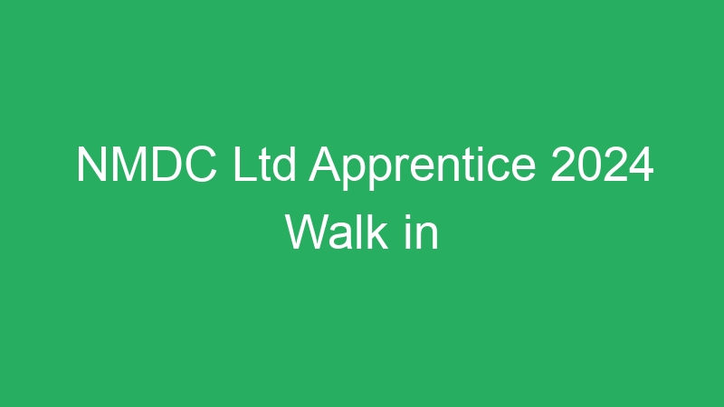 NMDC Ltd Apprentice 2024 Walk in 