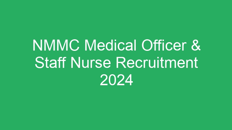 NMMC Medical Officer & Staff Nurse Recruitment 2024