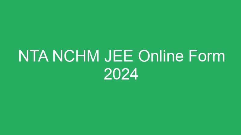 NTA NCHM JEE Online Form 2024