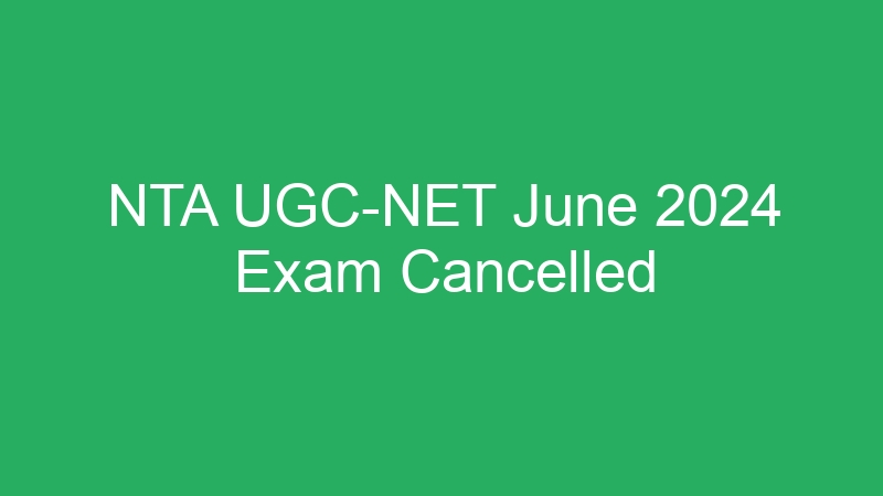 NTA UGC-NET June 2024 Exam Cancelled