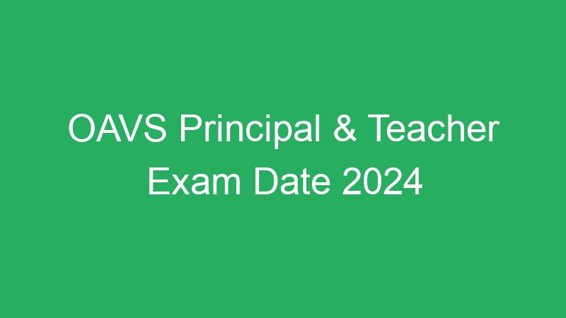 OAVS Principal & Teacher Exam Date 2024