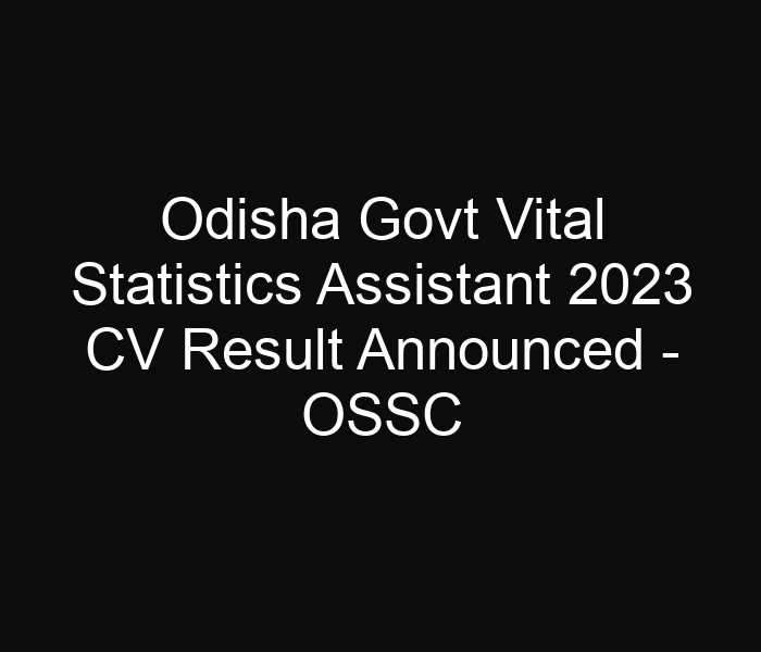 Odisha State Govt Vital Statistics Assistant 2023 CV Result Announced – OSSC