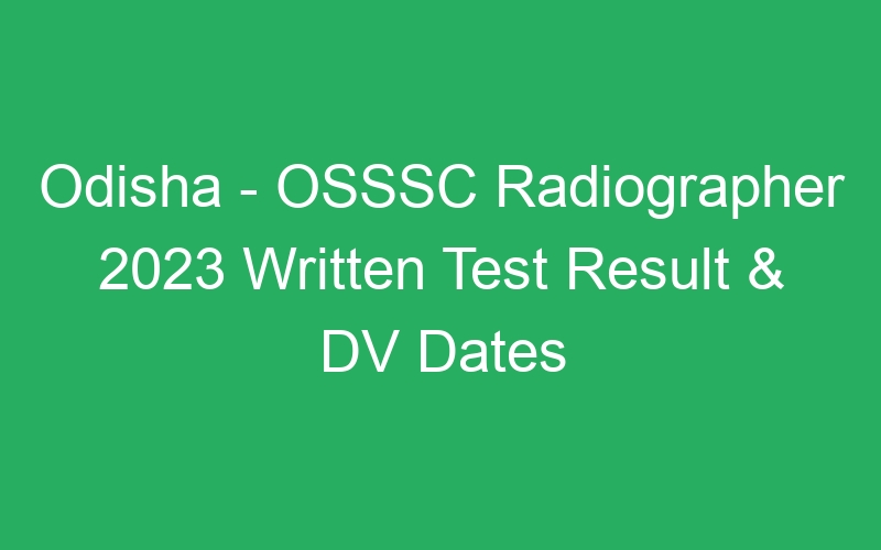 Odisha State – OSSSC Radiographer 2023 Written Test Result – 378 Posts