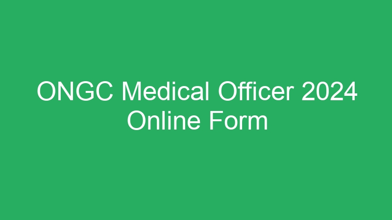 ONGC Medical Officer 2024 Online Form