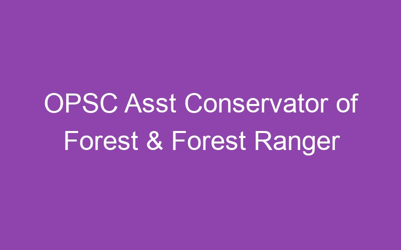 Odisha – Asst Conservator of Forest & Forest Ranger 2023 Written Exam Admit Card – 176 Posts