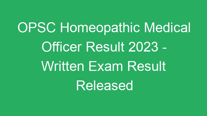 OPSC Homeopathic Medical Officer Result 2023 – Written Exam Result Released