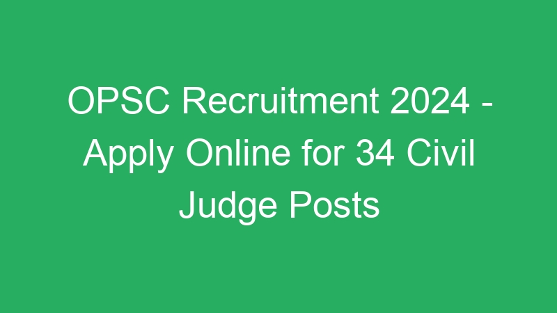 OPSC Recruitment 2024 – Apply Online for 34 Civil Judge Posts