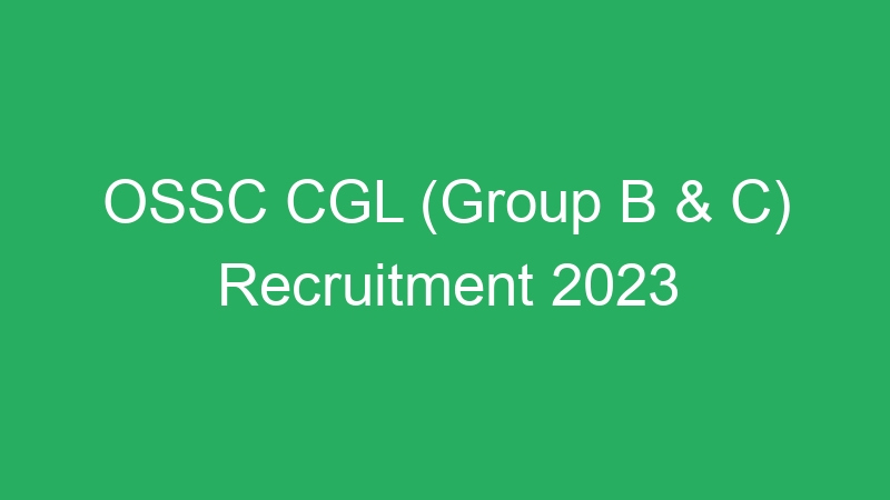 OSSC CGL (Group B & C) Recruitment 2023