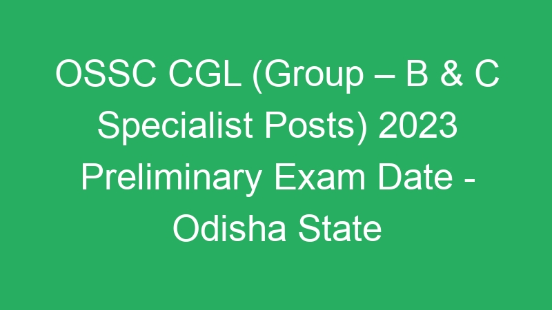 OSSC CGL (Group – B & C Specialist Posts) 2023 Prelims Final Answer Key – 92 Posts