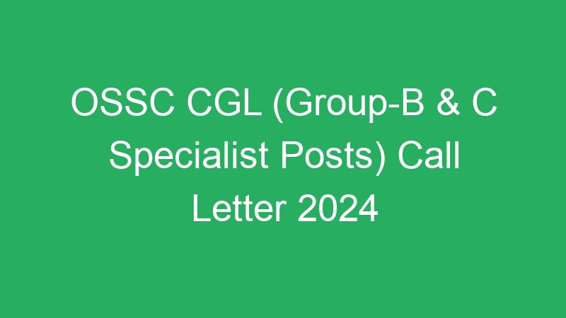 OSSC CGL (Group-B & C Specialist Posts) Call Letter 2024