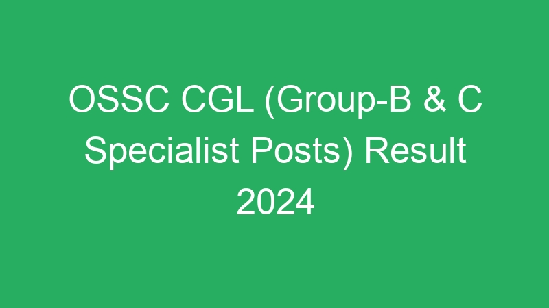 OSSC CGL (Group-B & C Specialist Posts) Result 2024