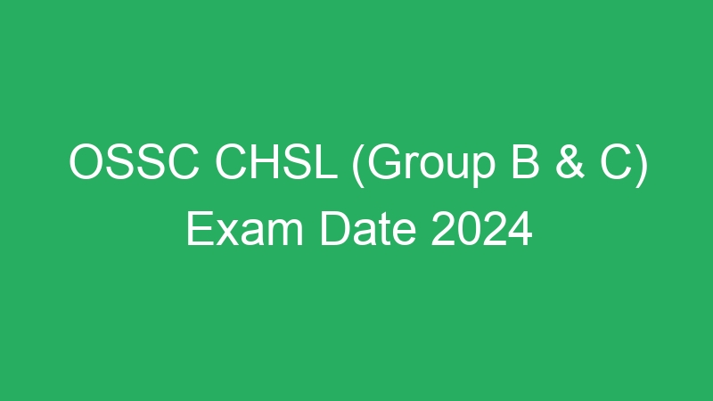 OSSC CHSL (Group B & C) Exam Date 2024