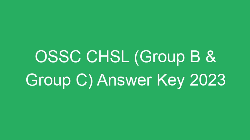 OSSC CHSL (Group B & Group C) Answer Key 2023