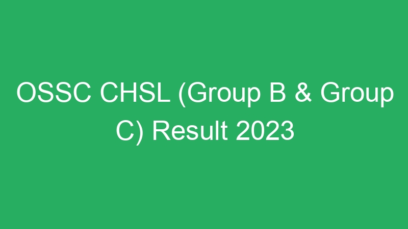 OSSC CHSL (Group B & Group C) Result 2023