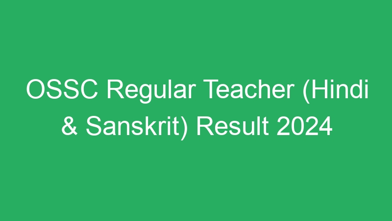 OSSC Regular Teacher (Hindi & Sanskrit) Result 2024