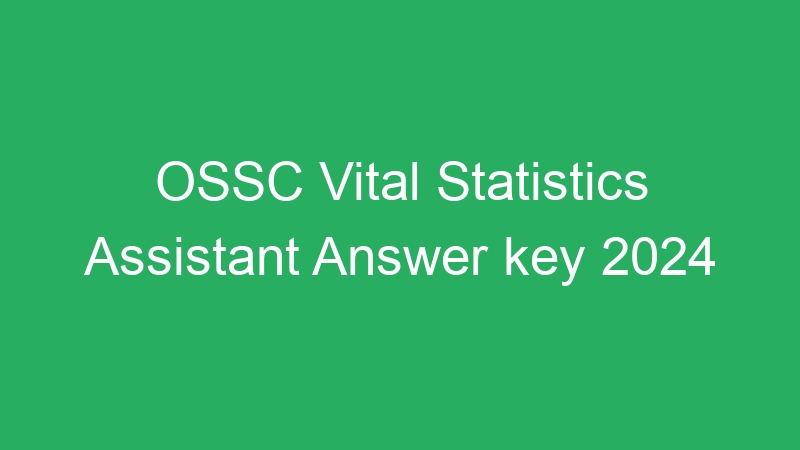 OSSC Vital Statistics Assistant Answer key 2024