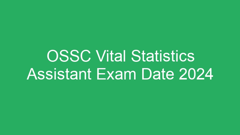 OSSC Vital Statistics Assistant Exam Date 2024