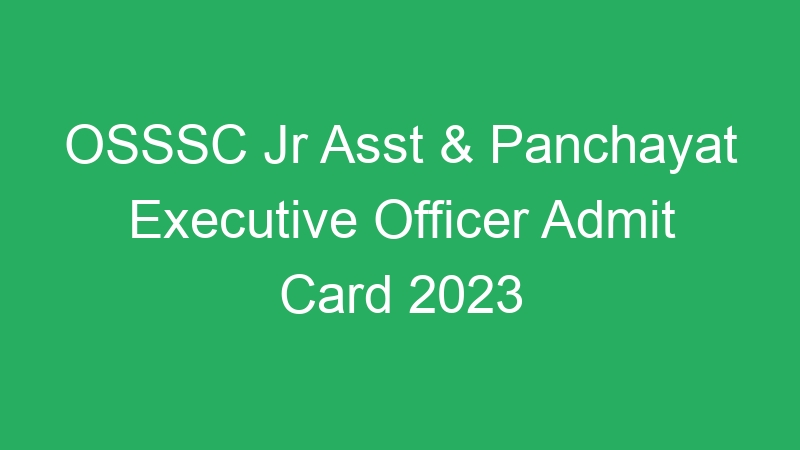 OSSSC Jr Asst & Panchayat Executive Officer Admit Card 2023