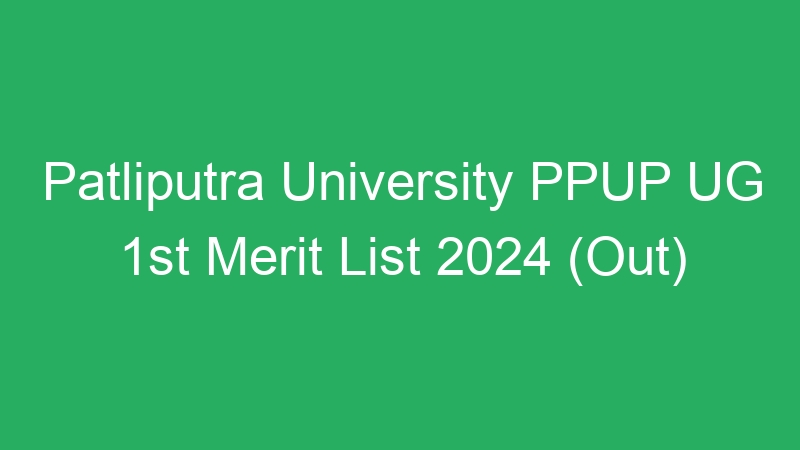 Patliputra University PPUP UG 1st Merit List 2024 (Out)