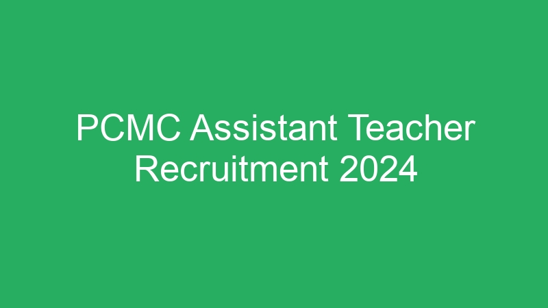 PCMC Assistant Teacher Recruitment 2024