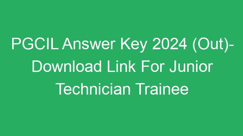 PGCIL Answer Key 2024 (Out)- Download Link For Junior Technician Trainee