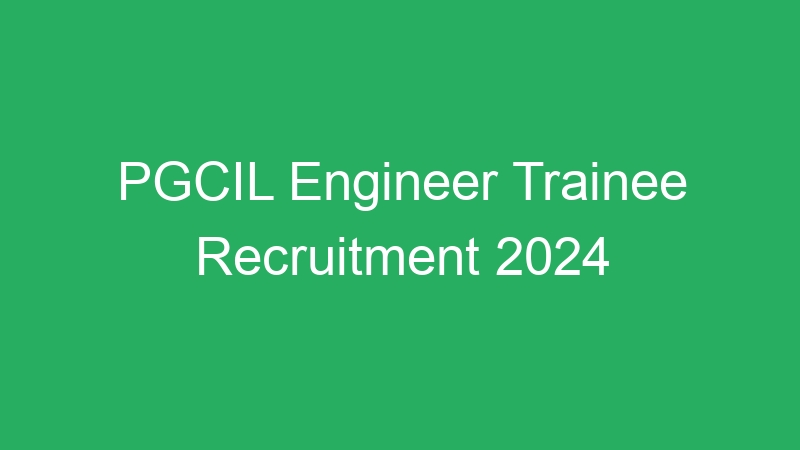 PGCIL Engineer Trainee Recruitment 2024