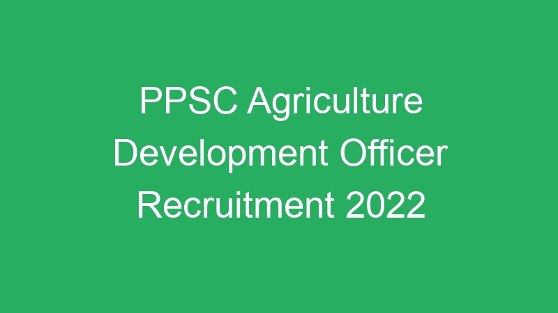 PPSC Agriculture Development Officer Recruitment 2022