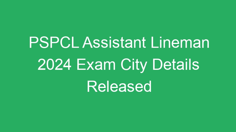 PSPCL Assistant Lineman 2024 Exam City Details Released