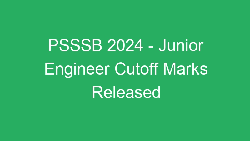 PSSSB 2024 – Junior Engineer Cutoff Marks Released