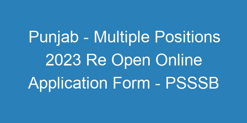 Punjab State – Multiple Positions 2023 Re Open Online Application Form – PSSSB