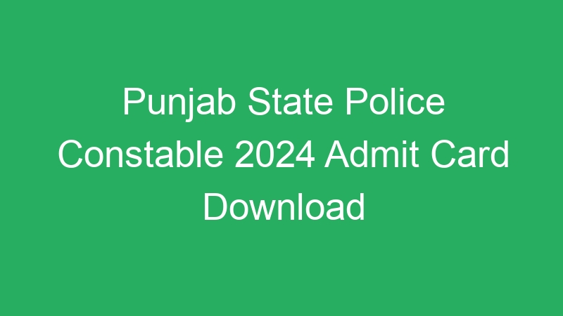 Punjab Govt Jobs –  Police Constable 2024 Final Result Out – 1746 Posts