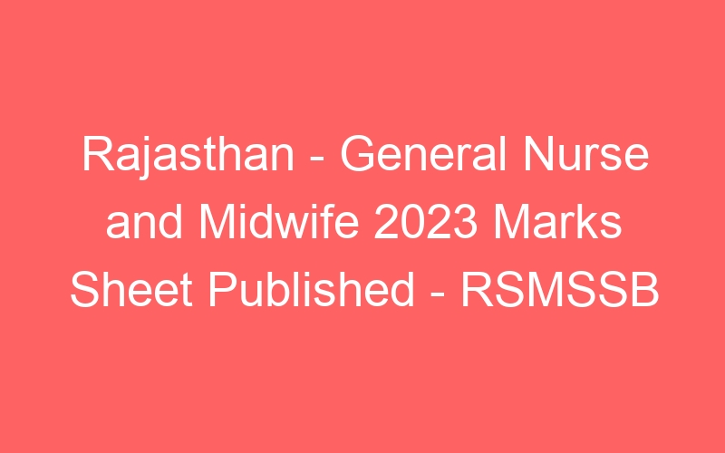 Rajasthan State – General Nurse and Midwife 2023 Marks Sheet Published – RSMSSB