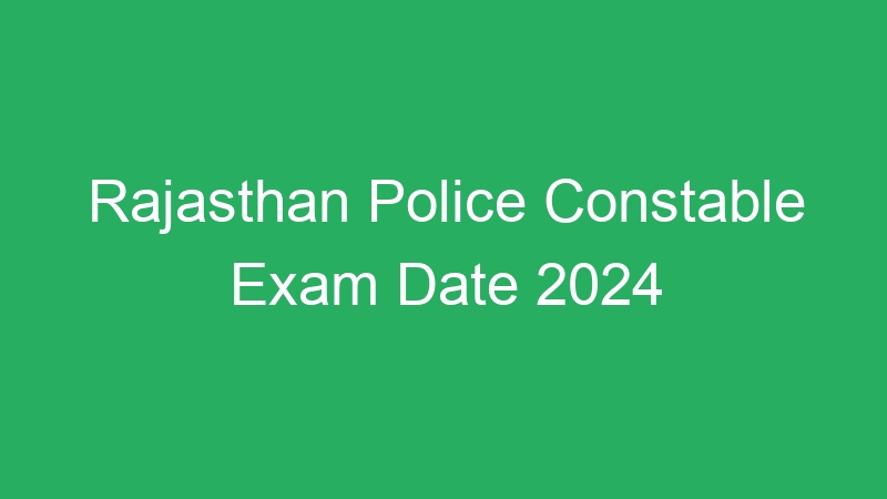 Rajasthan Police Constable Exam Date 2024